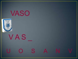 VASO


VAS_
U   O   S   A   N   V
 