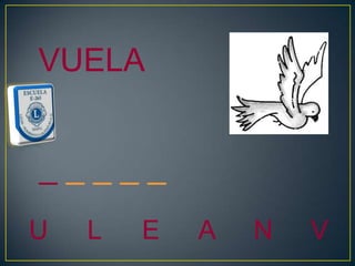 VUELA


_____
U   L   E   A   N   V
 