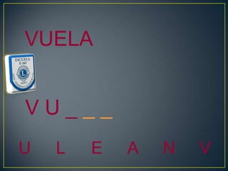 VUELA


VU___
U   L   E   A   N   V
 