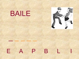BAILE
_____
E

A

P

B

L

I

 