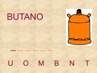 BUTANO
______
U

O

M

B

N

T

 