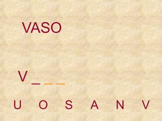 VASO
V___
U

O

S

A

N

V

 