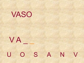 VASO
VA__
U

O

S

A

N

V

 