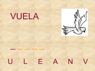 VUELA
_____
U

L

E

A

N

V

 
