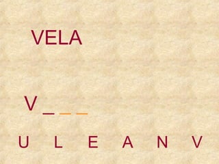 VELA
V___
U

L

E

A

N

V

 