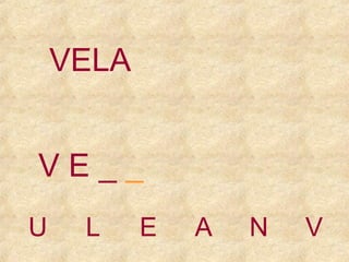 VELA
VE__
U

L

E

A

N

V

 