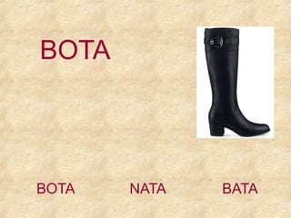 BOTA

BOTA

NATA

BATA

 