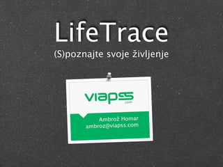 LifeTrace
(S)poznajte svoje življenje
 
