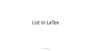 List in LaTex
© Sarita Bopalkar
 