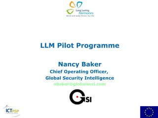 LLM Pilot Programme Nancy Baker Chief Operating Officer,  Global Security Intelligence [email_address] 