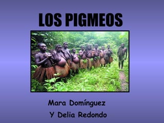 LOS PIGMEOS Mara Domínguez  Y Delia Redondo 