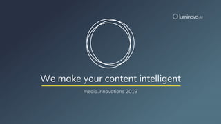 We make your content intelligent
 