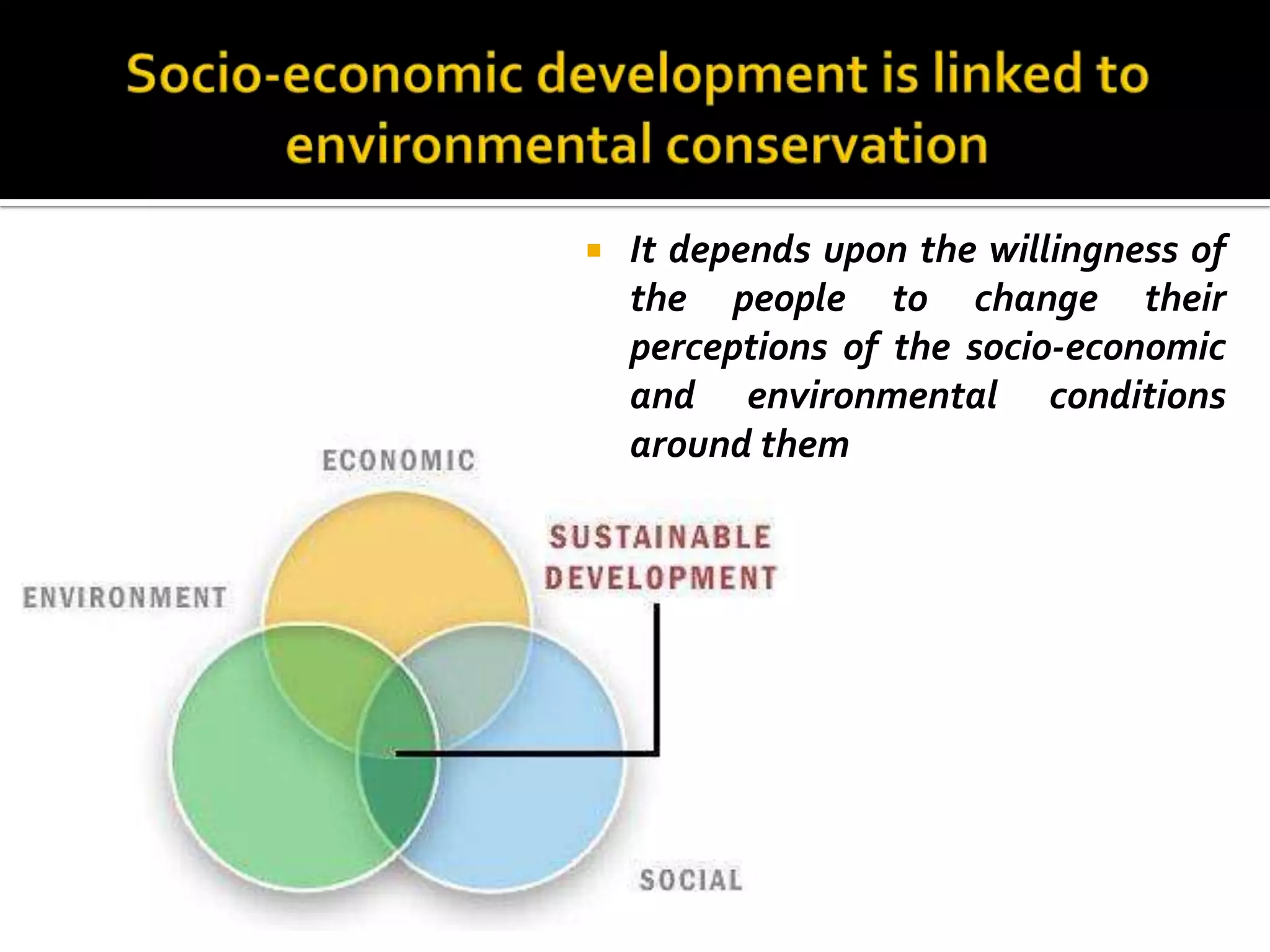    It depends upon the willingness of
    the people to change their
    perceptions of the socio-economic
    and environmental conditions
    around them
 