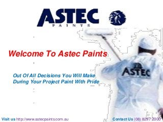 Welcome To Astec Paints
Out Of All Decisions You Will Make
During Your Project Paint With Pride

Visit us http://www.astecpaints.com.au

Contact Us (08) 8297 2000

 