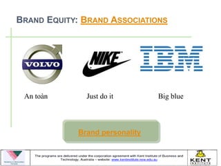 BRAND EQUITY: BRAND ASSOCIATIONS




 An toàn       Just do it        Big blue



             Brand personality
 