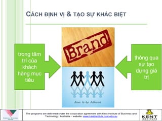 CÁCH ĐỊNH VỊ & TẠO SỰ KHÁC BIỆT




trong tâm
                                     thông qua
  trí của
                                       sự tạo
  khách
                                      dựng giá
hàng mục
                                         trị
    tiêu
 