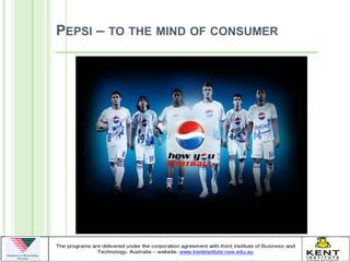 PEPSI – TO THE MIND OF CONSUMER
 