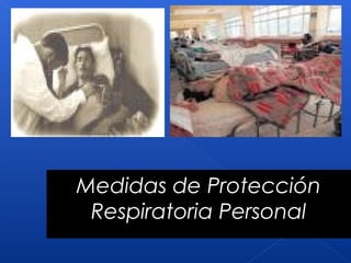 Medidas de Protección
 Respiratoria Personal
 