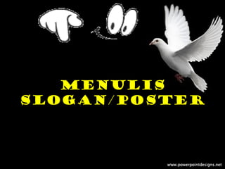 Menulis
slogan/poster
 