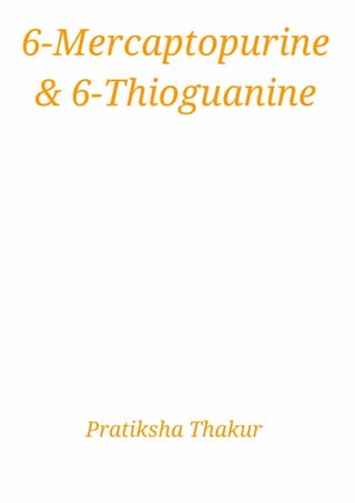 6 - Mercaptopurine and 6 - Thioguanine 