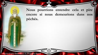 Chœur Copte Orthodoxe du Prophète David
Nous pourrions entendre cela et pire
encore si nous demeurions dans nos
péchés.
9ème
 