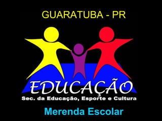 GUARATUBA - PR Merenda Escolar 