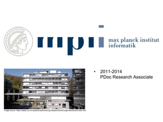 Fabio Galasso
Computer Vision e Machine Learning; Applicazioni e Sviluppi | 5 November 2019
13
• 2011-2014
PDoc Research Associate
Image source: https://www2.cs.uni-saarland.de/forschung-research/forschungsinstitutionen/index.html
 