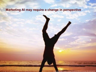 Fabio Galasso
Computer Vision e Machine Learning; Applicazioni e Sviluppi | 5 November 2019
25
Marketing AI may require a change in perspective
Image source: https://panpica.pw/learn-to-embrace-the-storms-of-your-life-meaning.html
 
