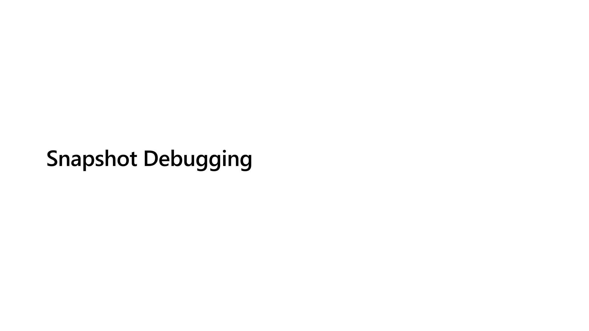 Snapshot Debugging
 