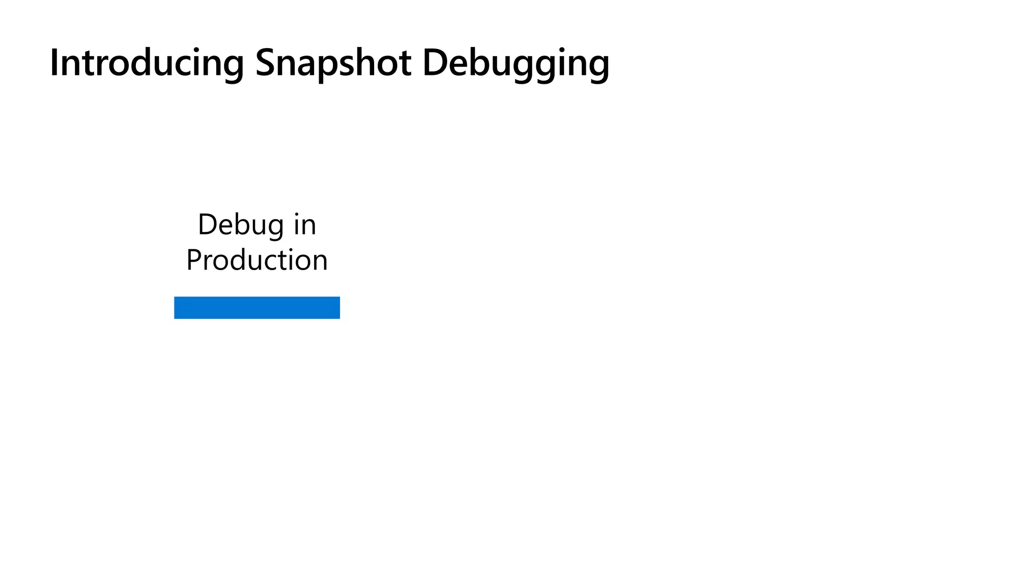 Introducing Snapshot Debugging
 