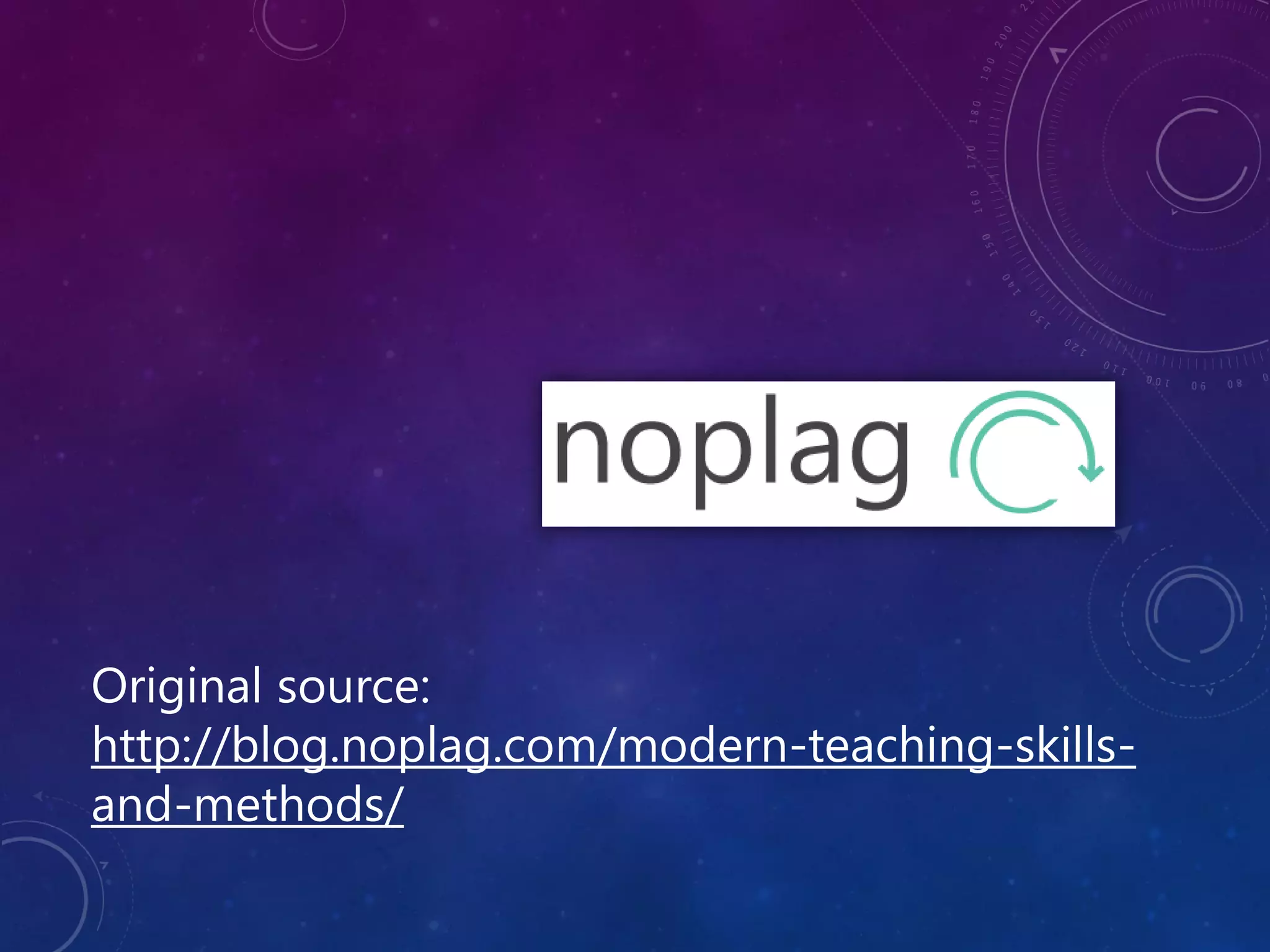 Original source:
http://blog.noplag.com/modern-teaching-skills-
and-methods/
 