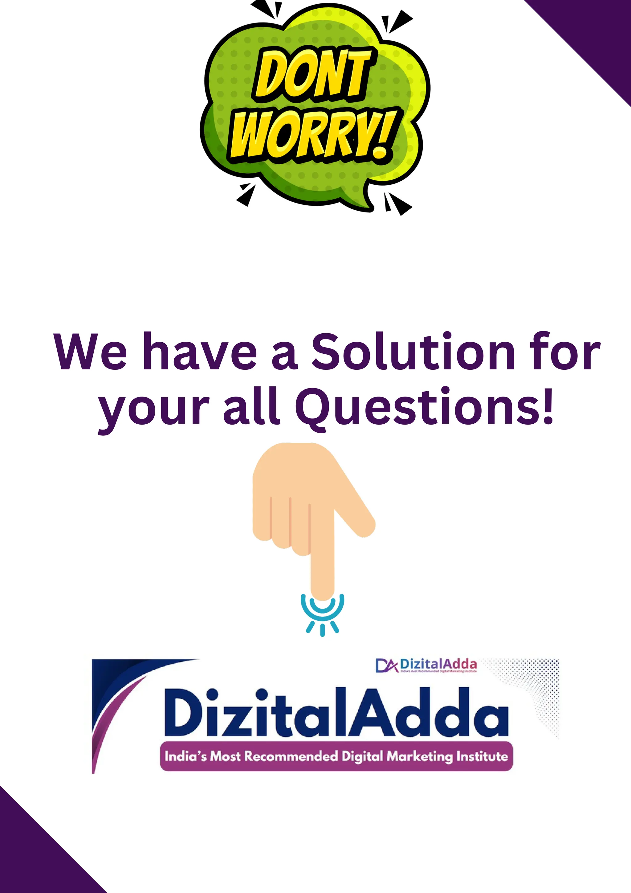 We have a Solution for
your all Questions!
 