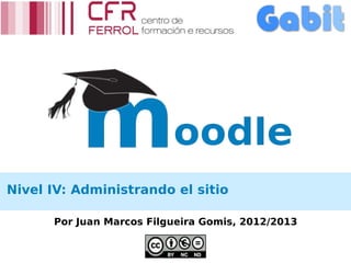 Nivel IV: Administrando el sitio

      Por Juan Marcos Filgueira Gomis, 2012/2013
 