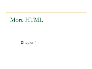 More HTML
Chapter 4
 