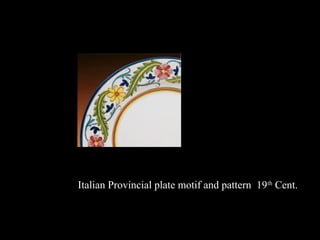 Italian Provincial plate motif and pattern 19th Cent.

 