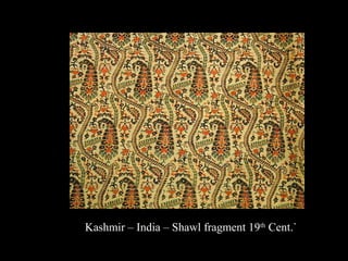 Kashmir – India – Shawl fragment 19th Cent.`

 