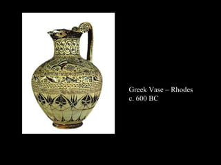 Greek Vase – Rhodes
c. 600 BC

 