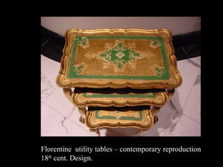 Florentine utility tables – contemporary reproduction
18th cent. Design.

 