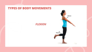 TYPES OF BODY MOVEMENTS
FLEXION
 
