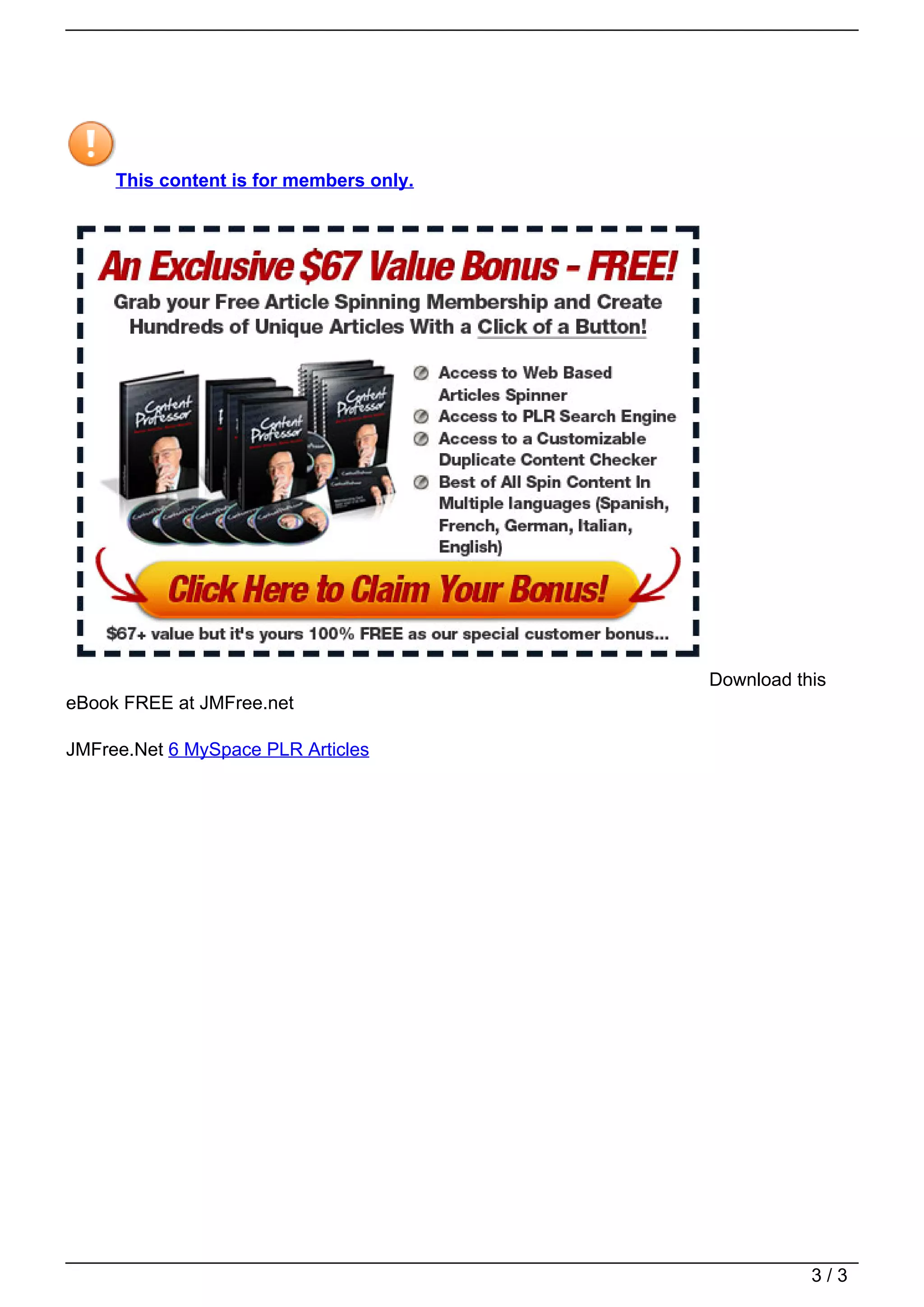 This content is for members only.




                                                                            Download this
                                   eBook FREE at JMFree.net

                                   JMFree.Net 6 MySpace PLR Articles




                                                                                       3/3
Powered by TCPDF (www.tcpdf.org)
 