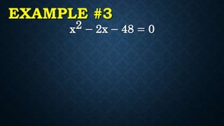 EXAMPLE #3
x2 − 2x − 48 = 0