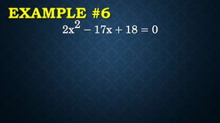 EXAMPLE #6
2x2 − 17x + 18 = 0