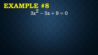 EXAMPLE #8
3x2 − 5x + 9 = 0