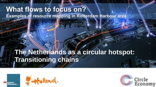 What flows to focus on?
Examples of resource mapping in Rotterdam Harbour area
 