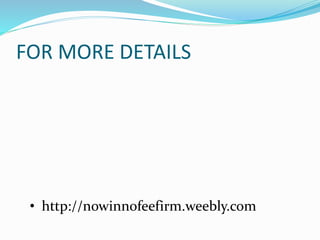 FOR MORE DETAILS
• http://nowinnofeefirm.weebly.com
 