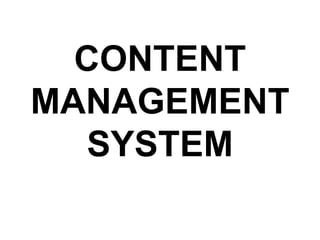 CONTENT
MANAGEMENT
SYSTEM
 