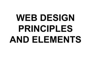 WEB DESIGN
PRINCIPLES
AND ELEMENTS
 