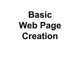 Basic
Web Page
Creation
 