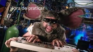 Hora de praticar
 