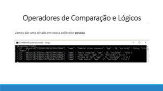 Operadores de Comparação e Lógicos
Vamos dar uma olhada em nossa collection pessoa
 